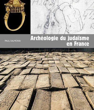 ARCHEOLOGIE DU JUDAISME EN FRANCE