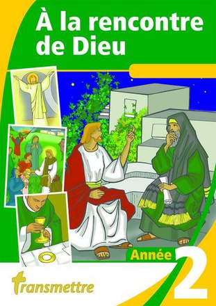 A LA RENCONTRE DE DIEU - T02 - A LA RENCONTRE DE DIEU - ANNEE 2