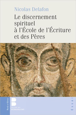 LE DISCERNEMENT SPIRITUEL A L'ECOLE DE L'ECRITURE ET DES PERES