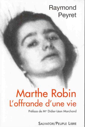 MARTHE ROBIN, L'OFFRANDE D'UNE VIE