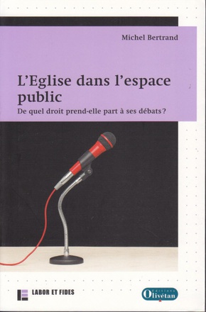 L EGLISE DANS L ESPACE PUBLIC. UNE PRISE DE PAROLE LEGITIME CONTESTEE.