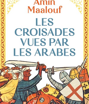 LES CROISADES VUES PAR LES ARABES