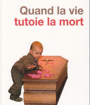 QUAND LA VIE TUTOIE LA MORT