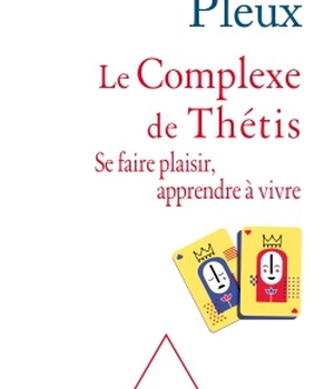 LE COMPLEXE DE THETIS - SE FAIRE PLAISIR , APPRENDRE A VIVRE