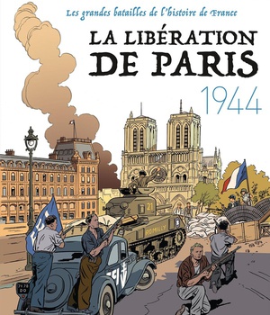 LA LIBERATION DE PARIS - 1944 - LES GRANDES BATAILLES DE L'HISTOIRE DE FRANCE 5