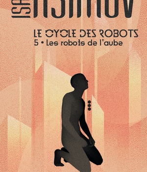 LE CYCLE DES ROBOTS - T05 - LES ROBOTS DE L'AUBE