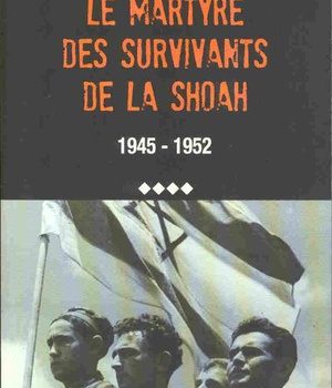 LE MARTYRE DES SURVIVANTS DE LA SHOAH