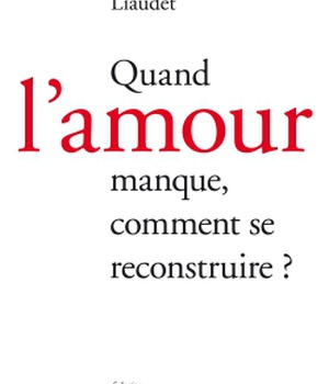 QUAND L'AMOUR MANQUE, COMMENT SE RECONSTRUIRE ?