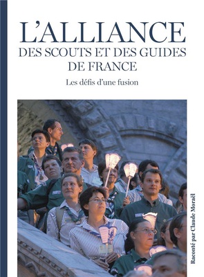 L'ALLIANCE DES SCOUTS ET DES GUIDES DE FRANCE - LES DEFIS D'UNE FUSION