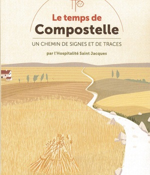 LE TEMPS DE COMPOSTELLE - UN CHEMIN DE SIGNES ET DE TRACES