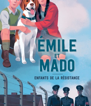 EMILE ET MADO. ENFANTS DANS LA RESISTANCE.