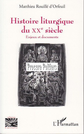 HISTOIRE LITURGIQUE DU XXE SIECLE - ENJEUX ET DOCUMENTS