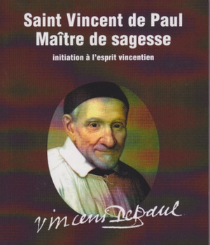 SAINT VINCENT DE PAUL MAITRE DE SAGESSE - INITIATION A L'ESPRIT VINCENTIEN