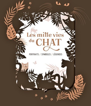 LES MILLE VIES DU CHAT - PORTRAITS - SYMBOLES - LEGENDES