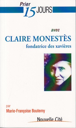 PRIER 15 JOURS AVEC CLAIRE MONESTES - FONDATRICE DES XAVIERES