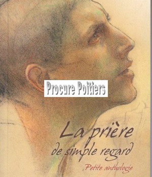 LA PRIERE DE SIMPLE REGARD - PETITE ANTHOLOGIE