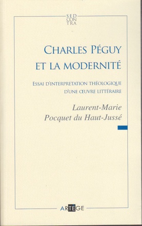 CHARLES PEGUY ET LA MODERNITE - ESSAI D'INTERPRETATION THEOLOGIQUE D'UNE OEUVRE LITTERAIRE