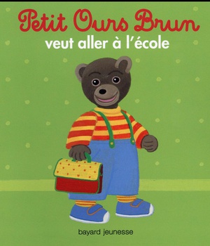 PETIT OURS BRUN VEUT ALLER A L'ECOLE