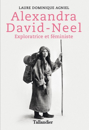ALEXANDRA DAVID NEEL - EXPLORATRICE ET FEMINISTE