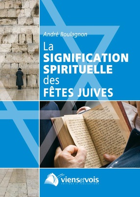 LA SIGNIFICATION SPIRITUELLE DES FETES JUIVES