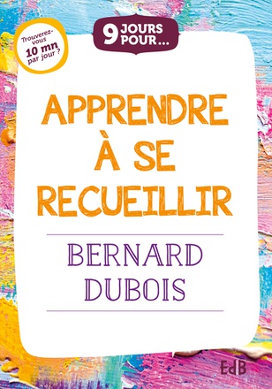 9 JOURS POUR... APPRENDRE A SE RECUEILLIR