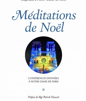 MEDITATIONS DE NOEL - CONFERENCES DONNEES A NOTRE-DAME DE PARIS