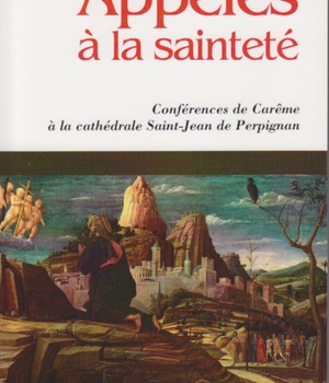 APPELES A LA SAINTETE - CONFERENCE DE CAREME A LA CATHEDRALE SAINT-JEAN DE PERPIGNAN