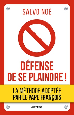 DEFENSE DE SE PLAINDRE ! METHODE DU PAPE FRANCOIS