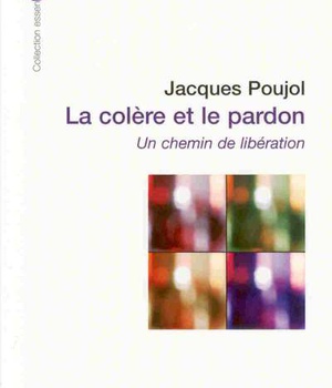 LA COLERE ET LE PARDON (ED 2008) - UN CHEMIN DE LIBERATION