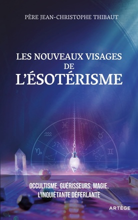 LES NOUVEAUX VISAGES DE L ESOTERISME - OCCULTISME, GUERISSEURS, MAGIE : L'INQUIETANTE DEFERLANTE