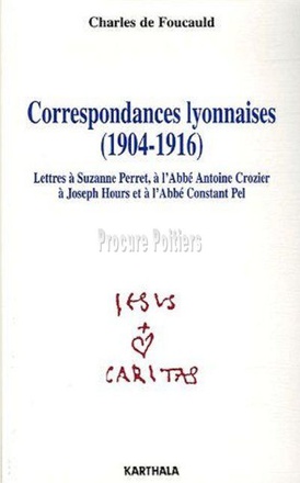 CORRESPONDANCES LYONNAISES, 1904-1916 - LETTRES A SUZANNE PERRET, A L'ABBE ANTOINE CROZIER, A JOSEPH