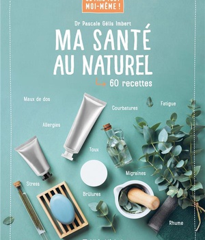JE FAIS TOUT MOI-MEME - MA SANTE AU NATUREL