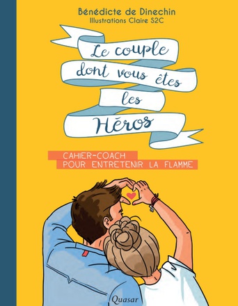 LE COUPLE DONT VOUS ETES LES HEROS - CAHIER-COACH POUR ENTRETENIR LA FLAMME
