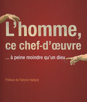 L'HOMME, CE CHEF-D'OEUVRE - ... A PEINE MOINDRE QUUN DIEU