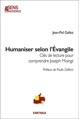 HUMANISER SELON L'EVANGILE - CLES DE LECTURE POUR COMPRENDRE JOSEPH MOINGT