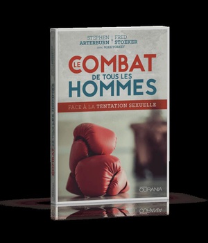 LE COMBAT DE TOUS LES HOMMES : FACE A LA TENTATION SEXUELLE