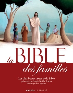 LA BIBLE DES FAMILLES - LES PLUS BEAUX TEXTES DE LA BIBLE PRESENTES PAR MARIE-NOELLE THABUT, ILLUSTR