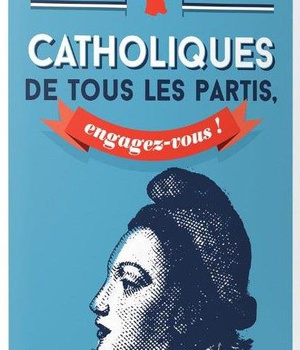 CATHOLIQUES DE TOUS LES PARTIS, ENGAGEZ-VOUS !