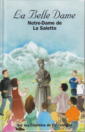 LA BELLE DAME NOTRE DAME DE LA SALETTE- SUR LES CHEMINS DE L'EVANGILE