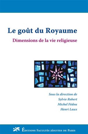 LE GOUT DU ROYAUME : DIMENSIONS DE LA VIE RELIGIEUSE