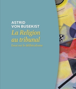 LA RELIGION AU TRIBUNAL - ESSAI SUR LE DELIBERALISME