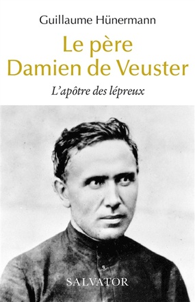 LE PERE DAMIEN DE VEUSTER - L'APOTRE DES LEPREUX