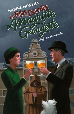LES FOLLES ENQUETES DE MAGRITTE ET GEORGETTE - LEFFE-TOI ET MARCHE !
