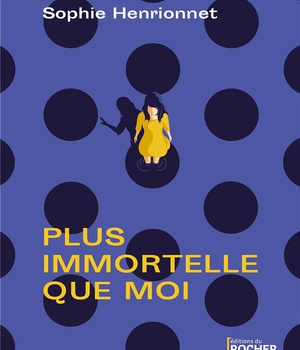 PLUS IMMORTELLE QUE MOI