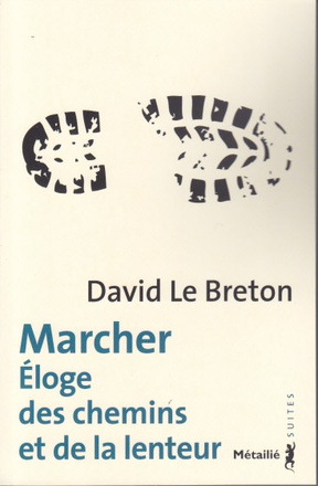 MARCHER - ELOGE DES CHEMINS ET DE LA LENTEUR