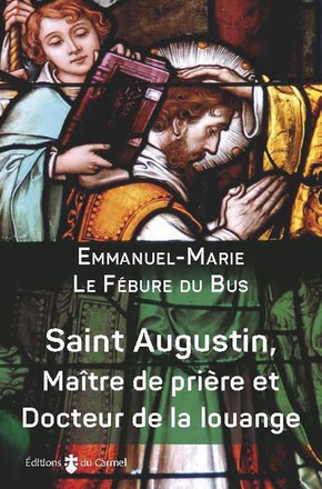 SAINT AUGUSTIN, MAITRE DE PRIERE ET DOCTEUR DE LA LOUANGE