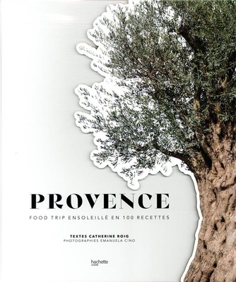PROVENCE - FOOD TRIP ENSOLEILLE EN 100 RECETTES