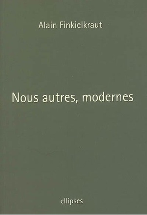 NOUS AUTRES MODERNES. QUATRE LECONS.FAUT-IL ETRE MODERNE-DEUX CULTURES-PENSER XXE-QUESTION LIMITES