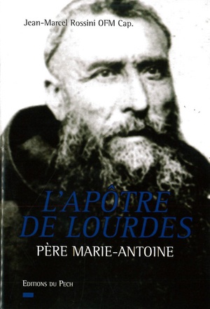 L'APOTRE DE LOURDES - PERE MARIE-ANTOINE