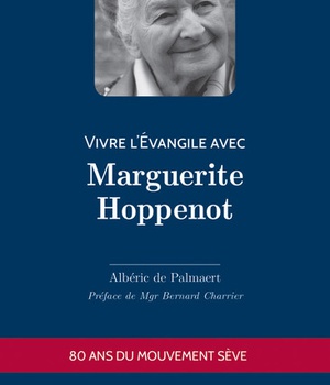 VIVRE L EVANGILE AVEC MARGUERITE HOPPENOT - 80 ANS DU MOUVEMENT SEVE